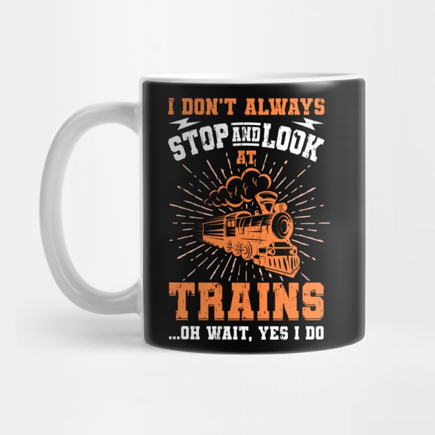 I Don't Always Stop Look At Trains Gift by Delightful Designs